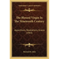 The Blessed Virgin in the Nineteenth Century: Apparitions, Revelations, Graces (1903)