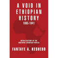A Void in Ethiopian History 1865-1941: Untold History of the Southern Ethiopian Peoples