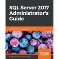 SQL Server 2017 Administrator's Guide: One stop solution for DBAs to monitor, manage, and maintain enterprise databases