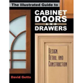 The Illustrated Guide to Cabinet Doors and Drawers: Design, Detail, and Construction