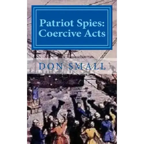 Patriot Spies: Coercive Acts