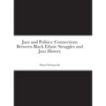 Jazz and Politics: Connections Between Black Ethnic Struggles and Jazz History