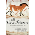 The Cave Painters: Probing the Mysteries of the World's First Artists