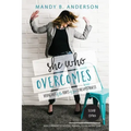 She Who Overcomes: Rising Out of the Ashes of Your Circumstances