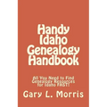 Handy Idaho Genealogy Handbook: All You Need to Find Genealogy Resources for Idaho FAST!