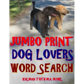 Jumbo Print Dog Lovers Word Search: 133 Extra Large Print Entertaining Themed Puzzles