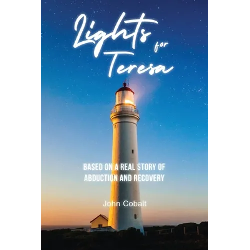 Lights for Teresa: Based on a Real Story of Abduction and Recovery