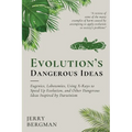 Evolution's Dangerous Ideas: Eugenics, Lobotomies, Using X-Rays to Speed Up Evolution, and Other Dangerous Ideas Inspired by Darwinism