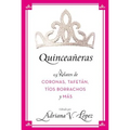 Quinceañeras: 15 Relatos de Coronas, Tafetán, Tíos Borrachos Y Más
