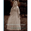 Who killed Laura Foster?: My view on a 150-year old murder