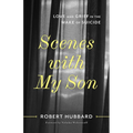 Scenes with My Son: Love and Grief in the Wake of Suicide