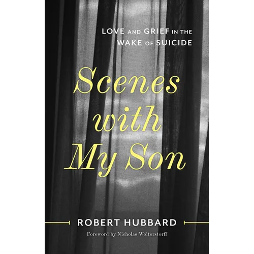 Scenes with My Son: Love and Grief in the Wake of Suicide