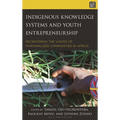 Indigenous Knowledge Systems and Youth Entrepreneurship: Recentering the Voices of Marginalized Communities in Africa