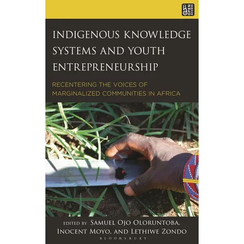 Indigenous Knowledge Systems and Youth Entrepreneurship: Recentering the Voices of Marginalized Communities in Africa