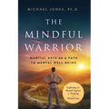 The Mindful Warrior: Martial Arts as a Path to Mental Well-being