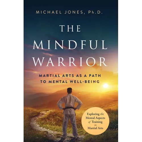 The Mindful Warrior: Martial Arts as a Path to Mental Well-being