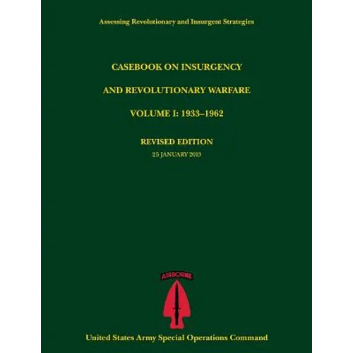 Casebook on Insurgency and Revolutionary Warfare, Volume I: 1933-1962 (Assessing Revolutionary and Insurgent Strategies Series)