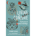 Living Conjure: The Practice of Southern Folk Magic
