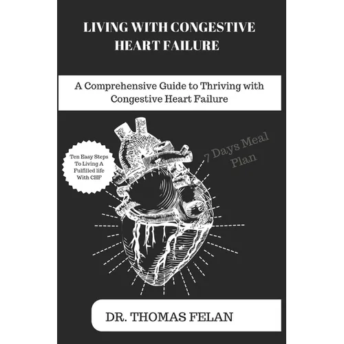 Living with Congestive Heart Failure: A Comprehensive Guide to Thriving with Congestive Heart Failure