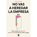 No Vas a Heredar La Empresa / You're Not Going to Inherit the Company: How to Beat Work Stress Before It Beats You