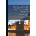 Genealogy of the Wickware Family: Containing an Account of the Origin and Early History of the Name and Family in England ...