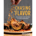 Chasing Flavor: Techniques and Recipes to Cook Fearlessly