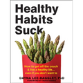 Healthy Habits Suck: How to Get Off the Couch and Live a Healthy Life... Even If You Don't Want to