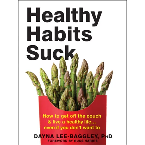 Healthy Habits Suck: How to Get Off the Couch and Live a Healthy Life... Even If You Don't Want to