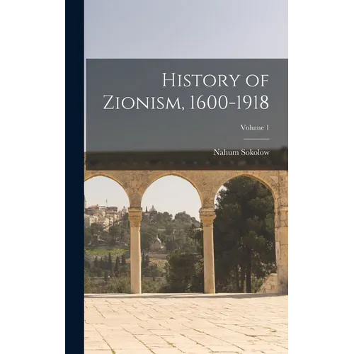 History of Zionism, 1600-1918; Volume 1