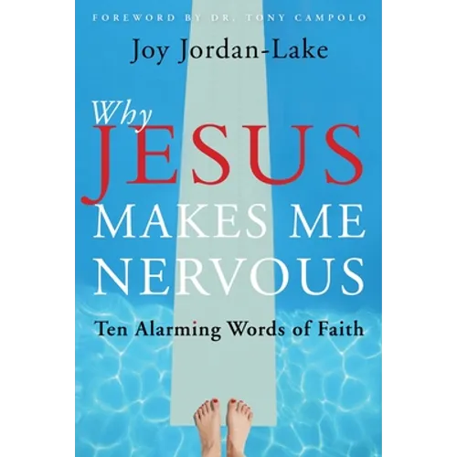 Why Jesus Makes Me Nervous: Ten Alarming Words of Faith