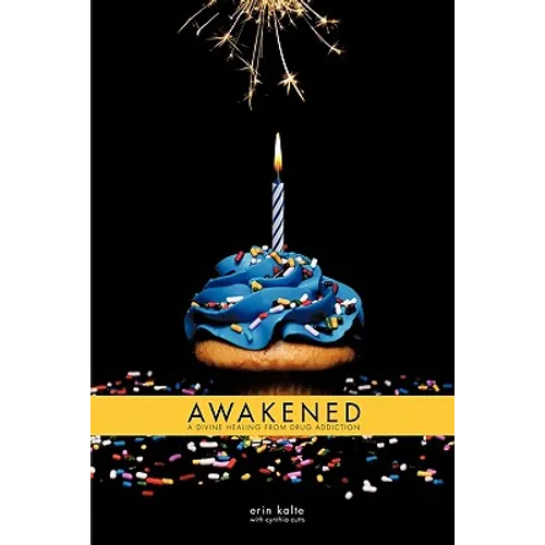 Awakened: A Divine Healing From Drug Addiction