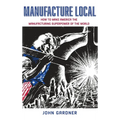 Manufacture Local: How to Make America the Manufacturing Superpower of the World