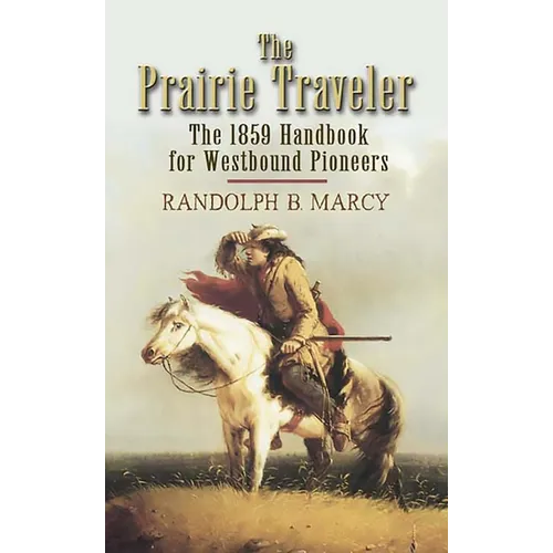 The Prairie Traveler: The 1859 Handbook for Westbound Pioneers