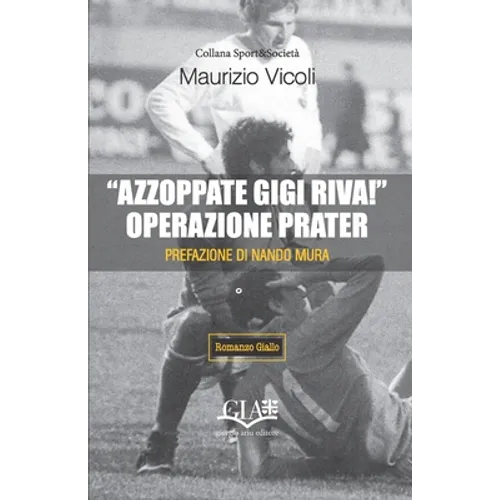 "Azzoppate Gigi Riva!" Operazione Prater