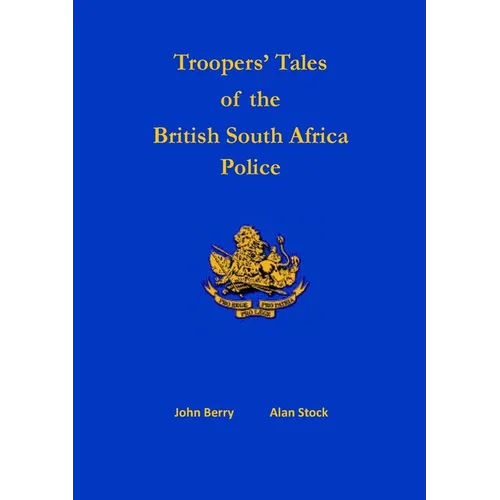 Troopers' Tales of the British South Africa Police