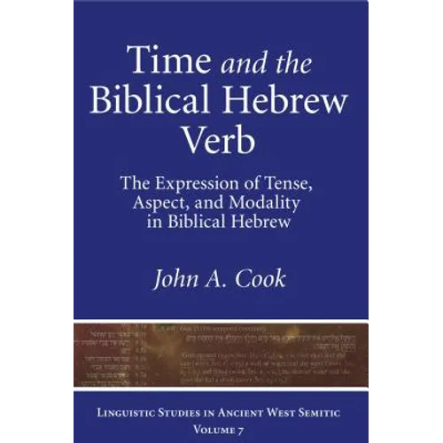 Time and the Biblical Hebrew Verb: The Expression of Tense, Aspect, and Modality in Biblical Hebrew
