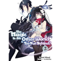 The Magic in This Other World Is Too Far Behind! Volume 7 (Light Novel)
