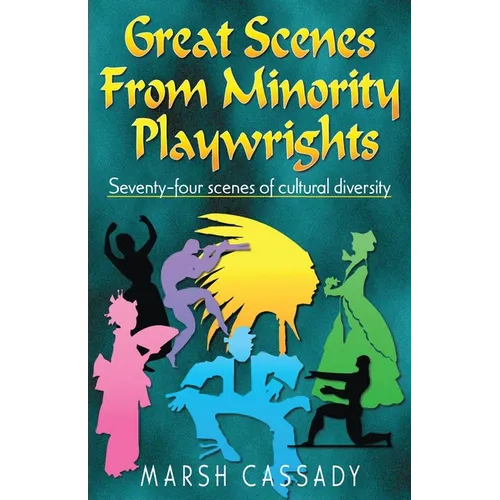 Great Scenes from Minority Playwrights: Seventy-four scenes of cultural diversity