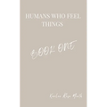 Humans Who Feel Things: Book One