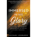 Immersed in His Glory: A Supernatural Guide to Experiencing and Abiding in God's Presence