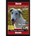 Borzoi Training Book for Dogs & Puppies By BoneUP DOG Training Dog Care, Dog Behavior, Hand Cues Too! Are You Ready to Bone Up? Easy Training * Fast R