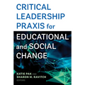 Critical Leadership PRAXIS for Educational and Social Change
