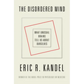 The Disordered Mind: What Unusual Brains Tell Us about Ourselves