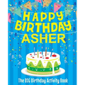 Happy Birthday Asher: The Big Birthday Activity Book: Personalized Books for Kids