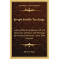 Joseph Smith's Teachings: A Classified Arrangement of the Doctrinal Sermons and Writings of the Great Mormon Latter Day Prophet