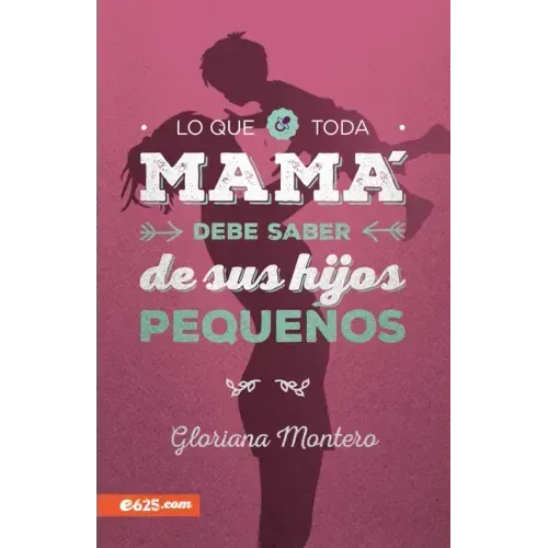 Lo Que Toda Mamá Debe Saber de Sus Hijos Pequeños