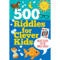 500 Riddles for Clever Kids: Brain Teasers for the Whole Family