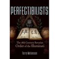Perfectibilists: The 18th Century Bavarian Order of the Illuminati