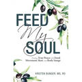 Feed My Soul: Finding True Peace with Food, Movement, Rest, and Body Image