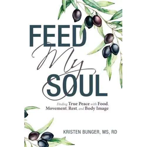 Feed My Soul: Finding True Peace with Food, Movement, Rest, and Body Image